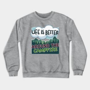 Life Is Better Around The Campfire - Hiking/Camping/Outdoors Design Crewneck Sweatshirt